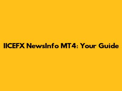 IICEFX NewsInfo MT4: Your Guide