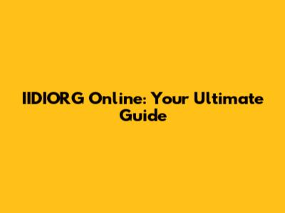 IIDIORG Online: Your Ultimate Guide