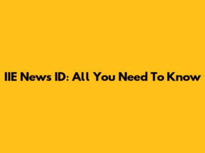 IIE News ID: All You Need To Know