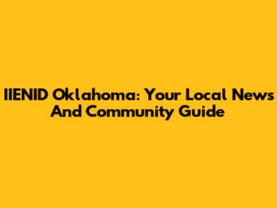 IIENID Oklahoma: Your Local News And Community Guide