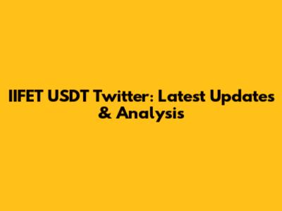 IIFET USDT Twitter: Latest Updates & Analysis