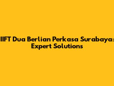 IIFT Dua Berlian Perkasa Surabaya: Expert Solutions