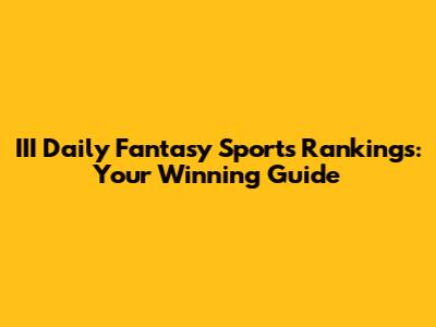 III Daily Fantasy Sports Rankings: Your Winning Guide
