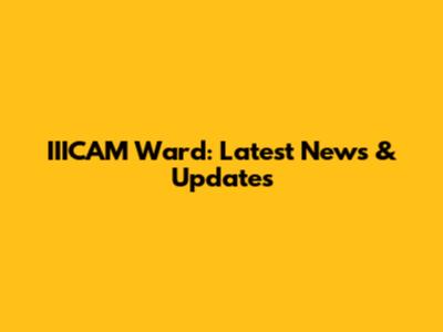 IIICAM Ward: Latest News & Updates