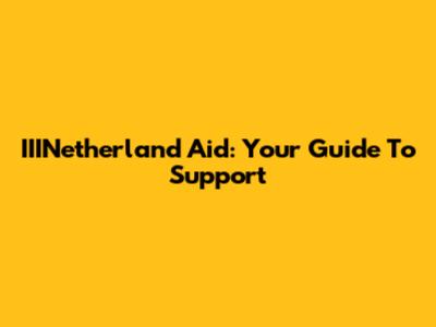 IIINetherland Aid: Your Guide To Support