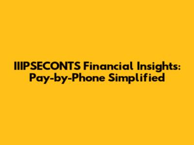 IIIPSECONTS Financial Insights: Pay-by-Phone Simplified