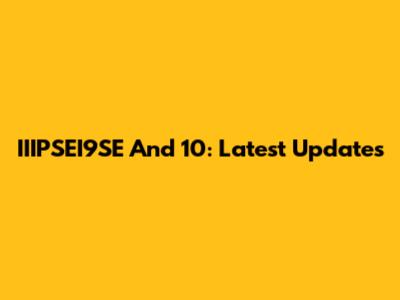 IIIPSEI9SE And 10: Latest Updates