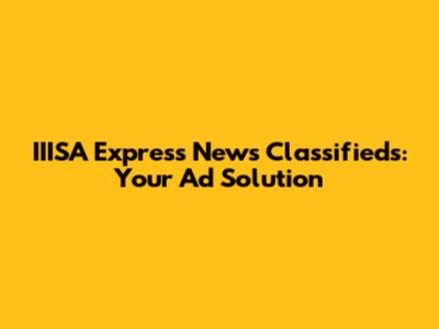 IIISA Express News Classifieds: Your Ad Solution