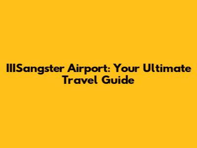 IIISangster Airport: Your Ultimate Travel Guide