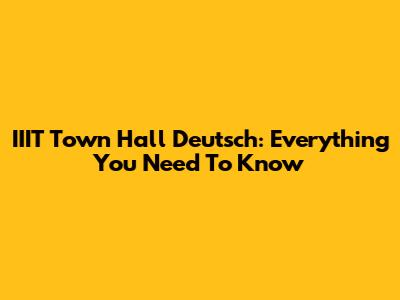 IIIT Town Hall Deutsch: Everything You Need To Know