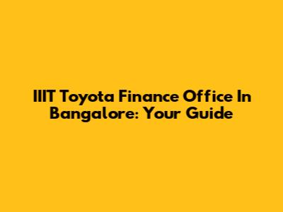 IIIT Toyota Finance Office In Bangalore: Your Guide