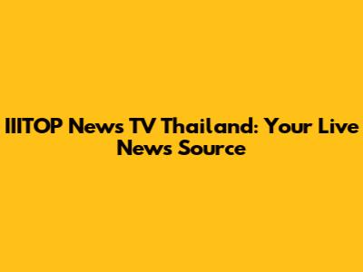 IIITOP News TV Thailand: Your Live News Source