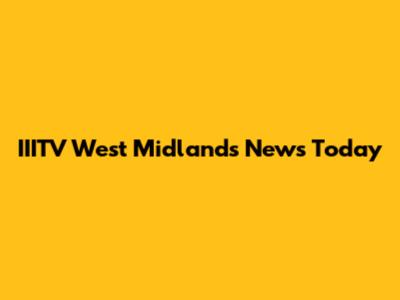IIITV West Midlands News Today
