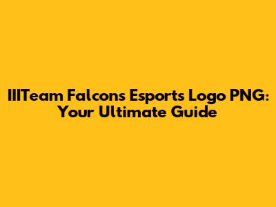 IIITeam Falcons Esports Logo PNG: Your Ultimate Guide