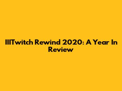 IIITwitch Rewind 2020: A Year In Review