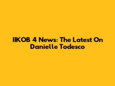 IIKOB 4 News: The Latest On Danielle Todesco
