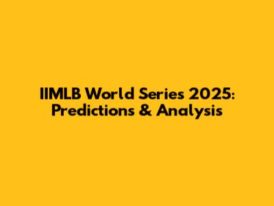 IIMLB World Series 2025: Predictions & Analysis