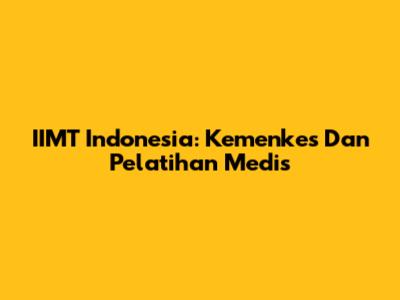 IIMT Indonesia: Kemenkes Dan Pelatihan Medis