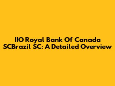 IIO Royal Bank Of Canada SCBrazil SC: A Detailed Overview