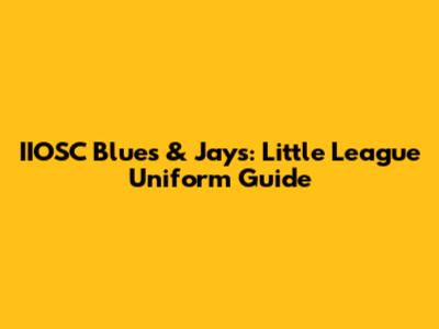 IIOSC Blues & Jays: Little League Uniform Guide