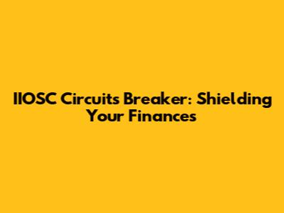 IIOSC Circuits Breaker: Shielding Your Finances