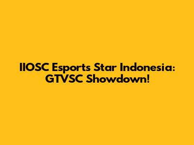 IIOSC Esports Star Indonesia: GTVSC Showdown!