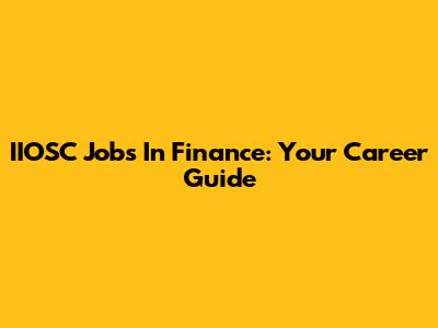 IIOSC Jobs In Finance: Your Career Guide