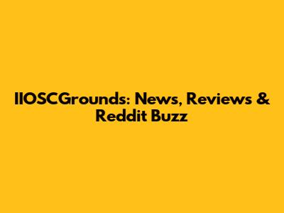 IIOSCGrounds: News, Reviews & Reddit Buzz