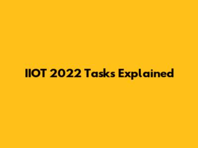 IIOT 2022 Tasks Explained