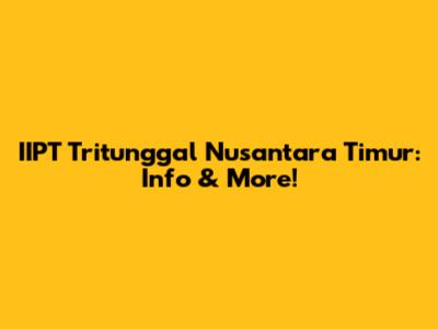 IIPT Tritunggal Nusantara Timur: Info & More!