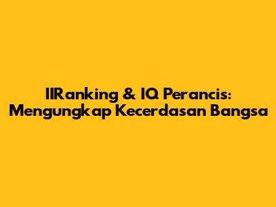 IIRanking & IQ Perancis: Mengungkap Kecerdasan Bangsa