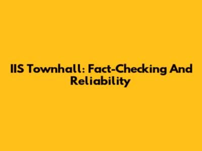 IIS Townhall: Fact-Checking And Reliability