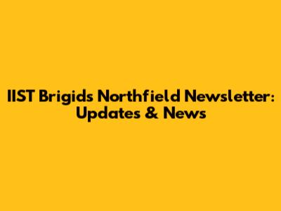 IIST Brigid's Northfield Newsletter: Updates & News