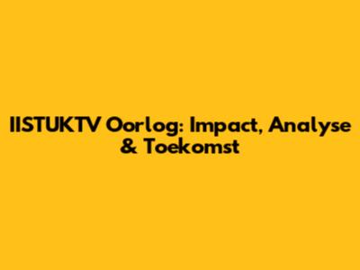 IISTUKTV Oorlog: Impact, Analyse & Toekomst