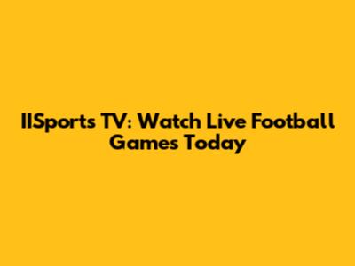 IISports TV: Watch Live Football Games Today