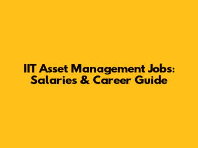 IIT Asset Management Jobs: Salaries & Career Guide