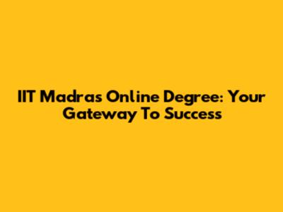 IIT Madras Online Degree: Your Gateway To Success
