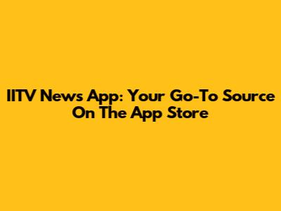IITV News App: Your Go-To Source On The App Store