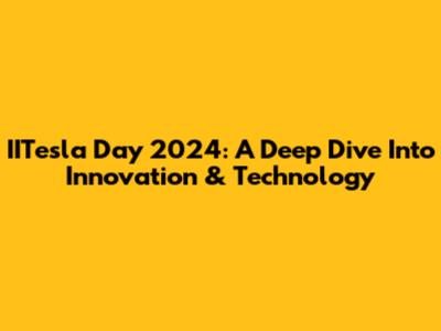 IITesla Day 2024: A Deep Dive Into Innovation & Technology