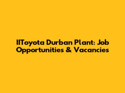 IIToyota Durban Plant: Job Opportunities & Vacancies