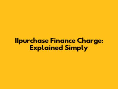 IIpurchase Finance Charge: Explained Simply
