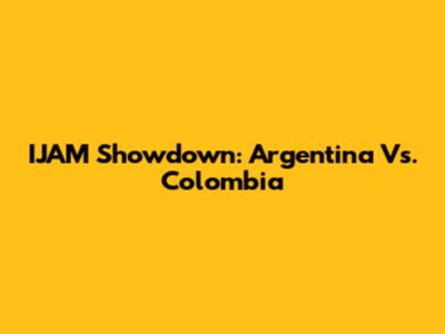 IJAM Showdown: Argentina Vs. Colombia