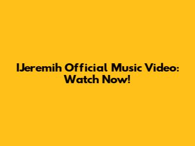 IJeremih Official Music Video: Watch Now!
