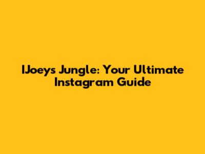 IJoey's Jungle: Your Ultimate Instagram Guide
