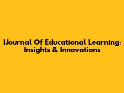 IJournal Of Educational Learning: Insights & Innovations