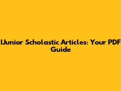 IJunior Scholastic Articles: Your PDF Guide