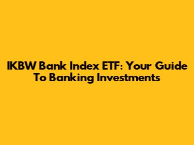 IKBW Bank Index ETF: Your Guide To Banking Investments