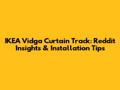 IKEA Vidga Curtain Track: Reddit Insights & Installation Tips