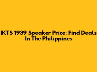 IKTS 1939 Speaker Price: Find Deals In The Philippines