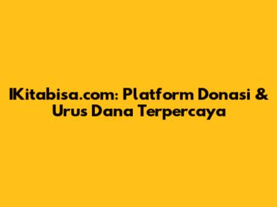 IKitabisa.com: Platform Donasi & Urus Dana Terpercaya